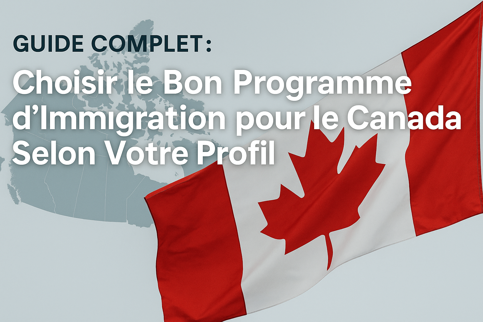 Guide Complet : Choisir le Bon Programme d'Immigration pour le Canada ...